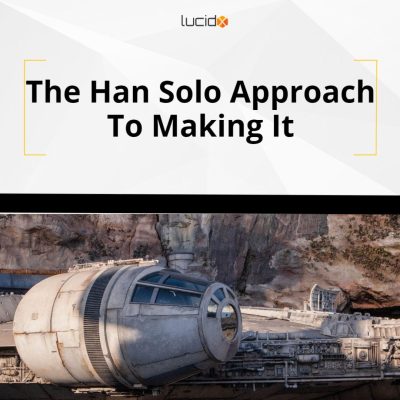 The Han Solo Approach To Making It